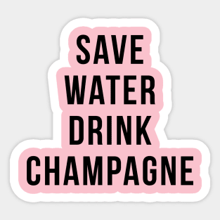 Save Water Drink Champagne Funny Drinking Quotes Sticker